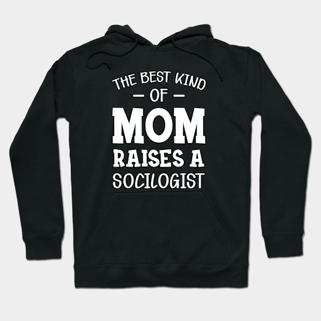 Sociologist Mom - The best kind of mom raises a sociologist Hoodie by KC Happy Shop